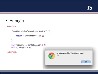 JS	
•  Função
 