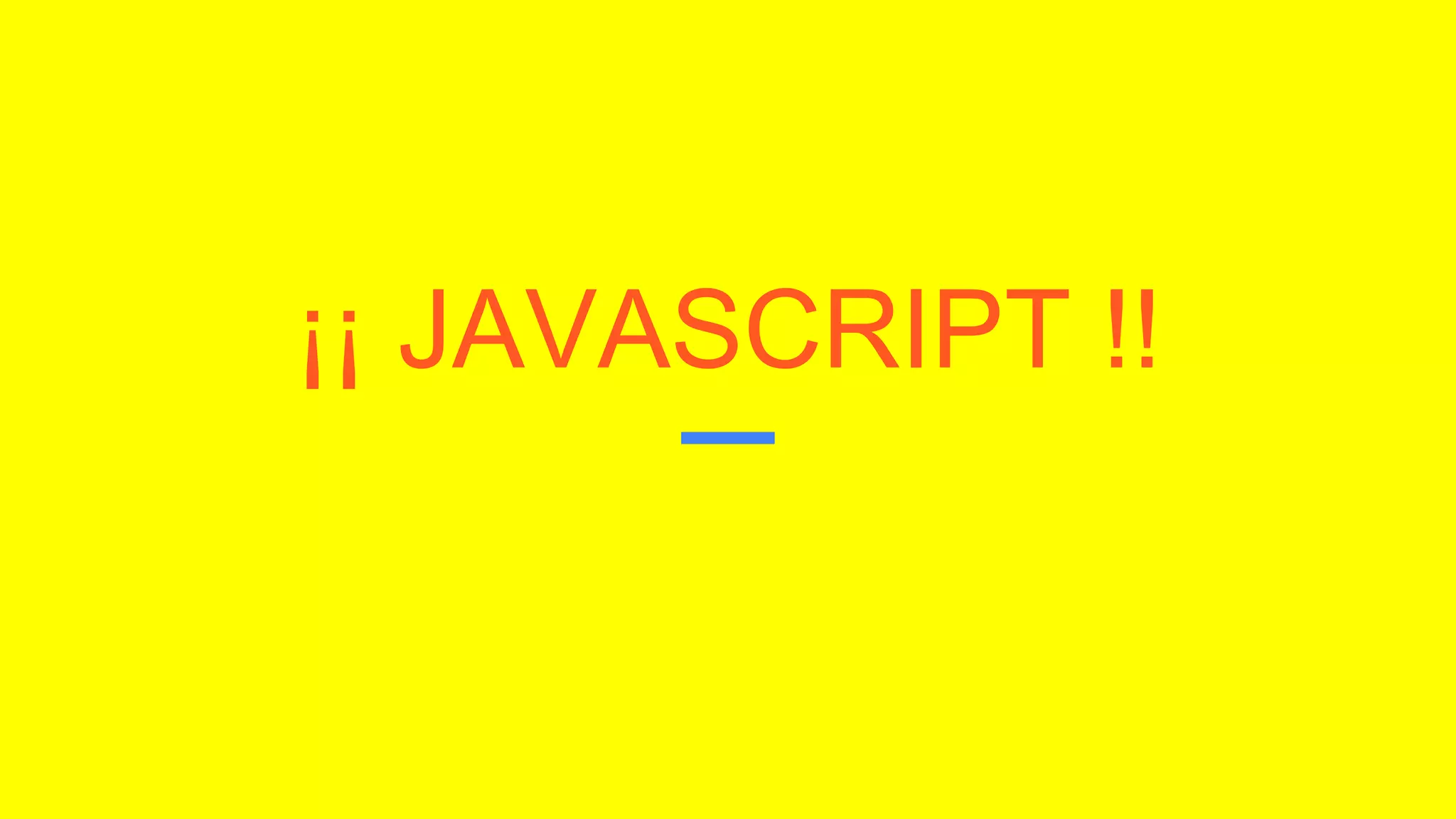 ¡¡ JAVASCRIPT !!
 