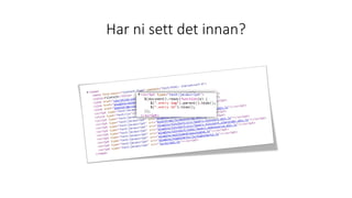 Har ni sett det innan?
 