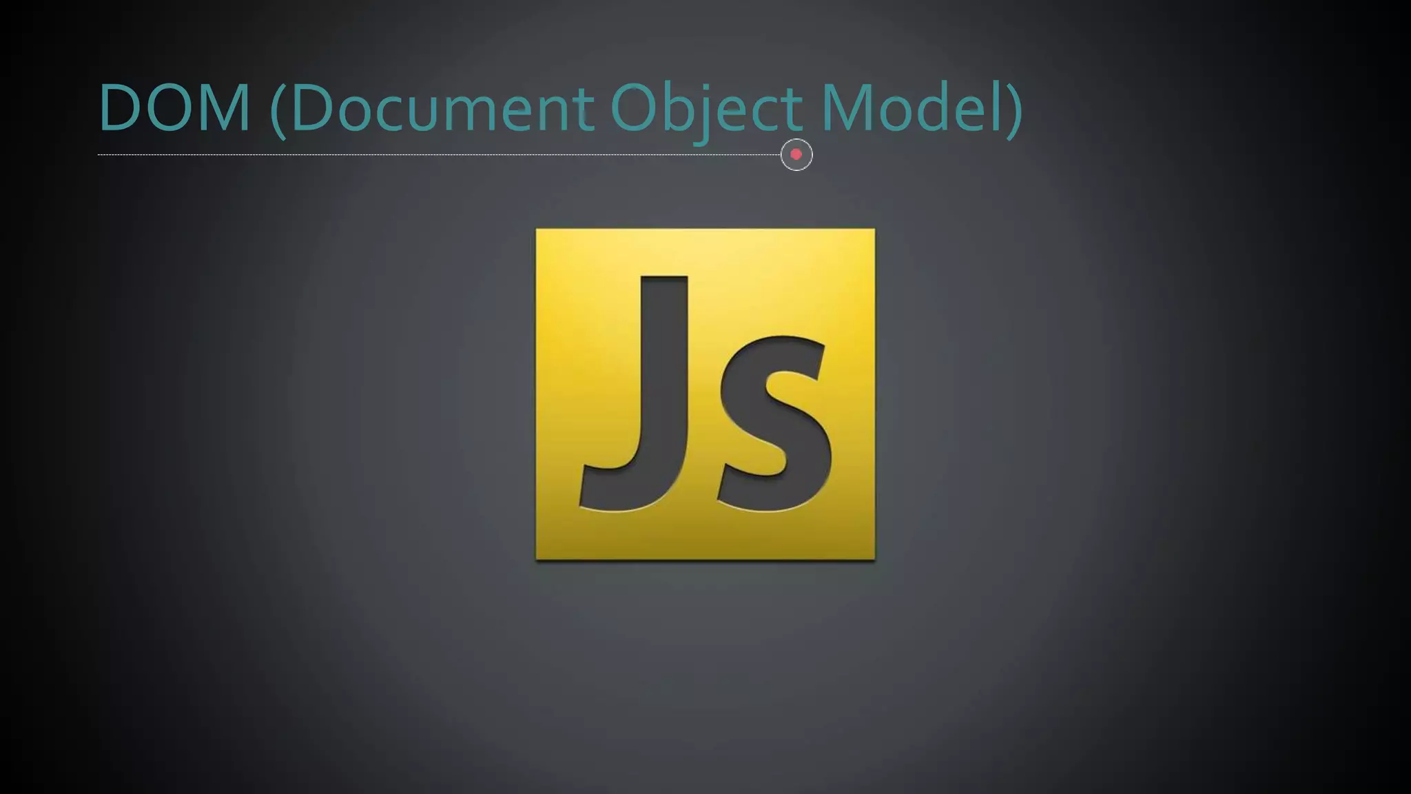 DOM (Document Object Model)
 