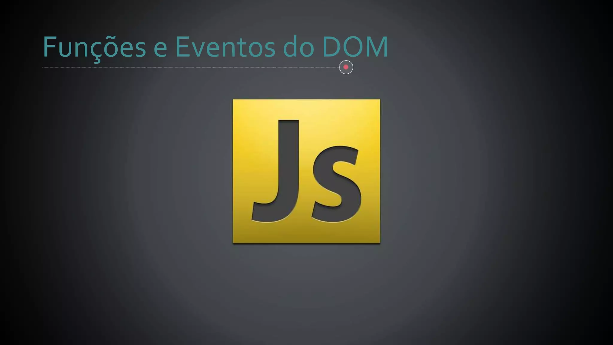 Funções e Eventos do DOM
 