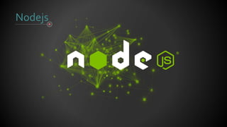 Nodejs
 