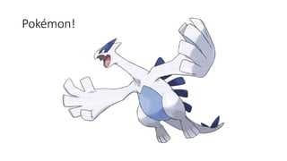 Pokémon!
 