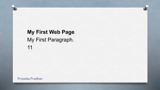 My First Web Page
My First Paragraph.
11
Priyanka Pradhan
 
