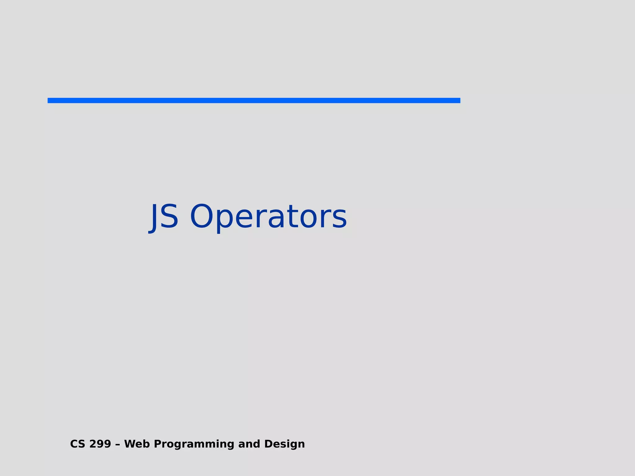 CS 299 – Web Programming and Design JS Operators 
