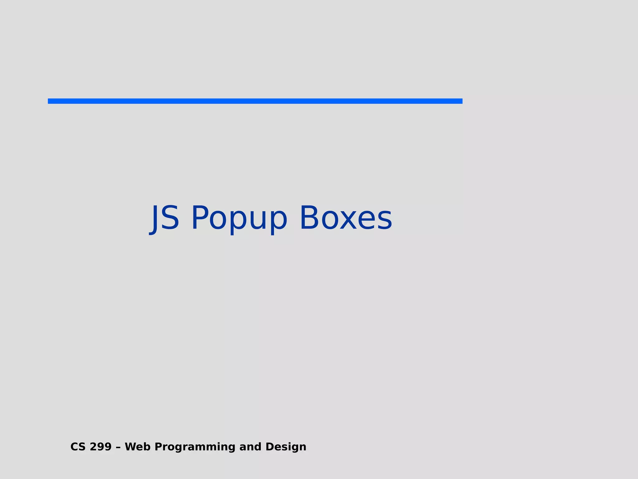 CS 299 – Web Programming and Design JS Popup Boxes 