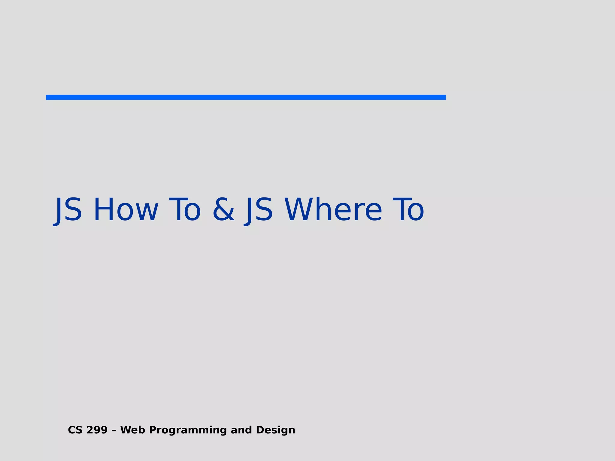 CS 299 – Web Programming and Design JS How To & JS Where To 