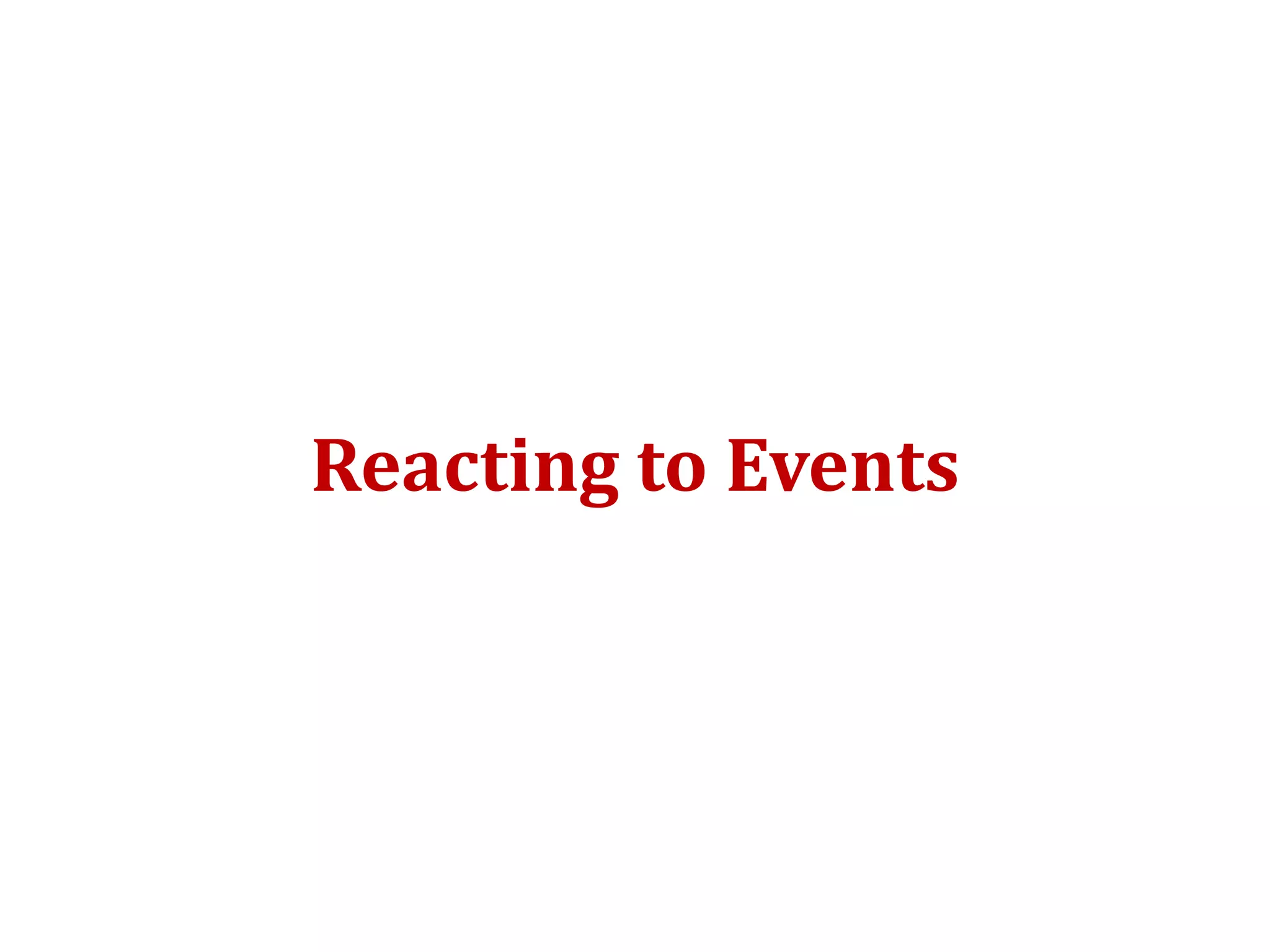 Reacting to Events
 