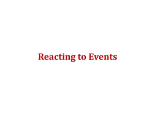 Reacting to Events
 