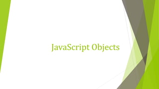 JavaScript Objects
 