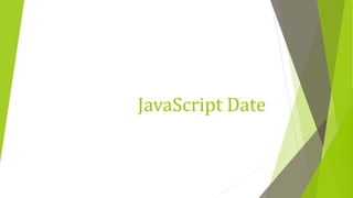 JavaScript Date
 
