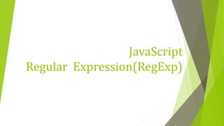JavaScript
Regular Expression(RegExp)
 