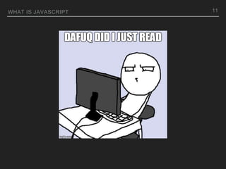 WHAT IS JAVASCRIPT 11
 