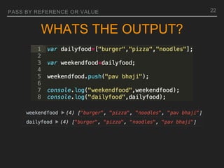 PASS BY REFERENCE OR VALUE
WHATS THE OUTPUT?
22
 