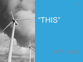 “THIS”
WTF is this?
30
 