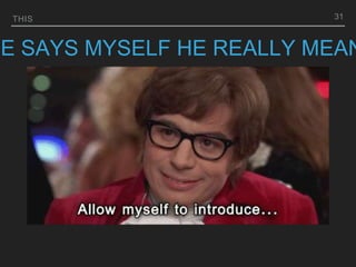 THIS
HE SAYS MYSELF HE REALLY MEAN
31
 