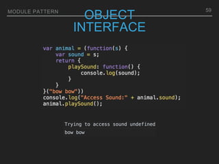 MODULE PATTERN
OBJECT
INTERFACE
59
 