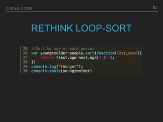 CLEAN CODE
RETHINK LOOP-SORT
82
 
