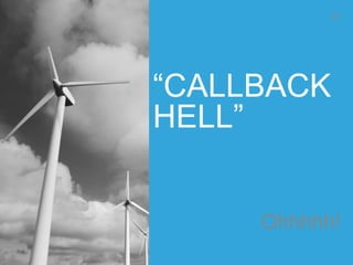 “CALLBACK
HELL”
Ohhhhh!
97
 