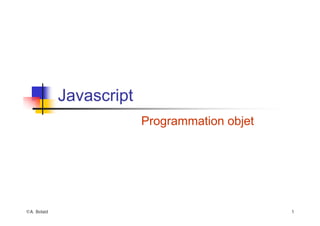 ©A. Belaïd 1
Programmation objet
Javascript
 