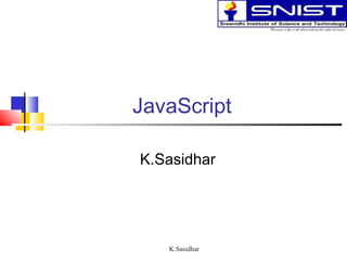 K.Sasidhar
JavaScript
K.Sasidhar
 