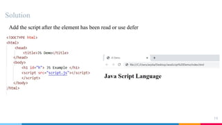 Solution
19
Add the script after the element has been read or use defer
 