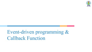Event-driven programming &
Callback Function
 