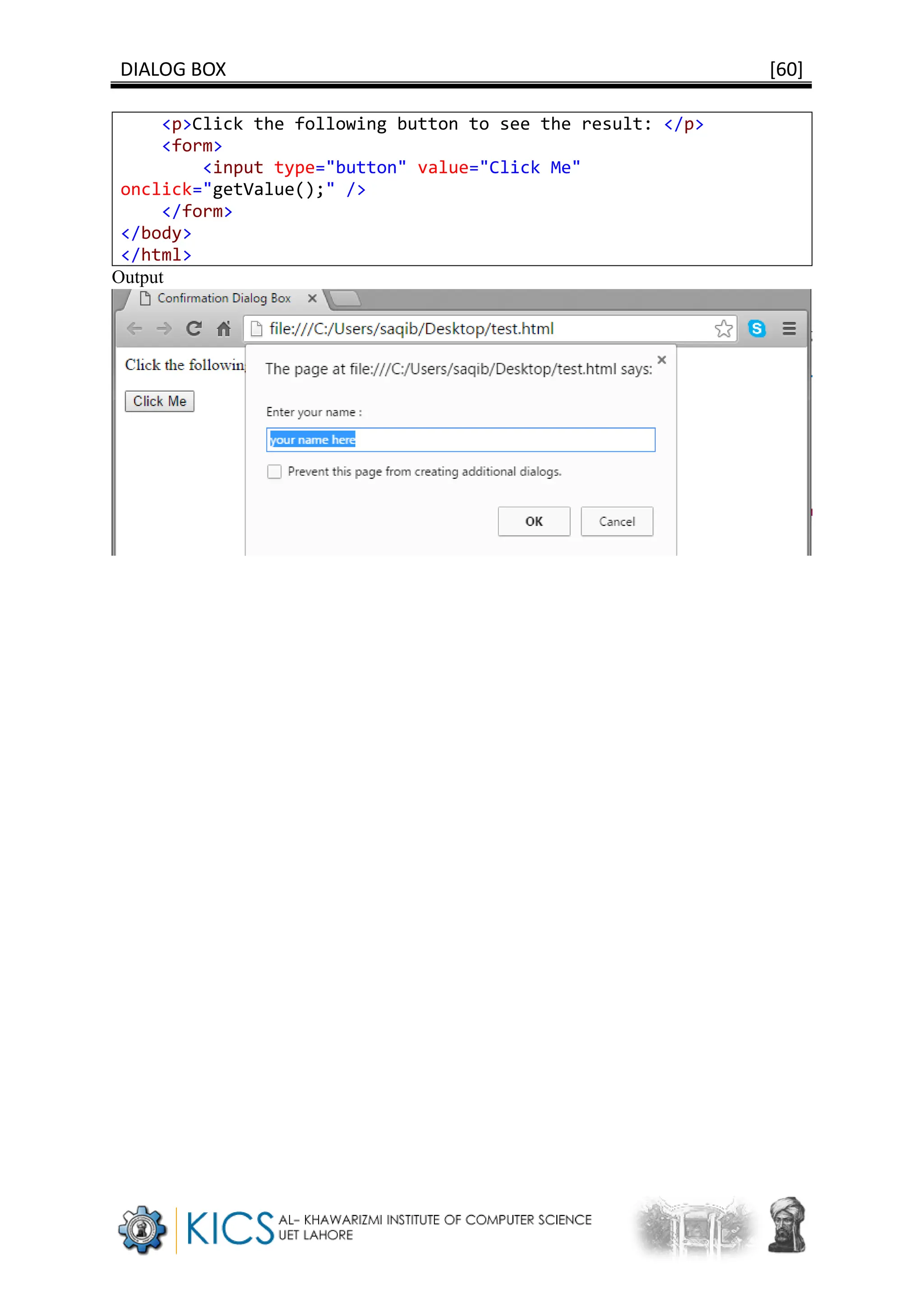 DIALOG BOX [60]
<p>Click the following button to see the result: </p>
<form>
<input type="button" value="Click Me"
onclick="getValue();" />
</form>
</body>
</html>
Output
 