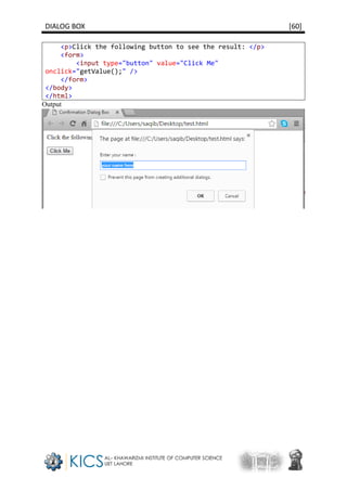 DIALOG BOX [60]
<p>Click the following button to see the result: </p>
<form>
<input type="button" value="Click Me"
onclick="getValue();" />
</form>
</body>
</html>
Output
 