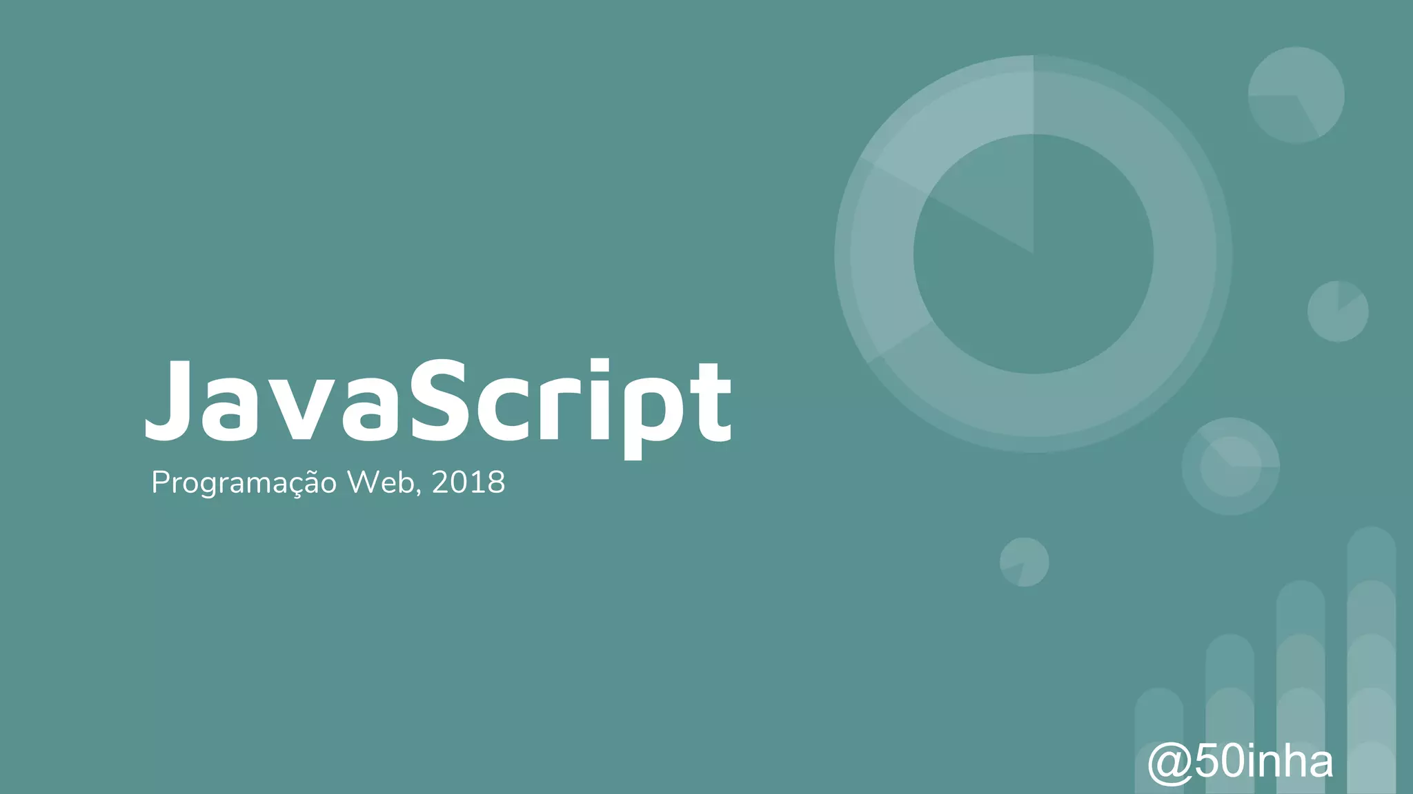 JavaScriptProgramação Web, 2018 @50inha 
