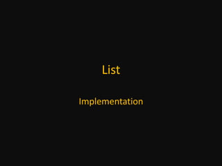 List
Implementation
 