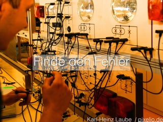 Finde den Fehler
Karl-Heinz Laube / pixelio.de
 