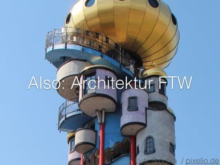 Also: Architektur FTW
Lutz Smolka / pixelio.de
 