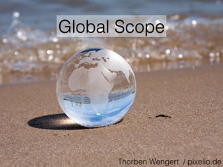 Global Scope
Thorben Wengert / pixelio.de
 