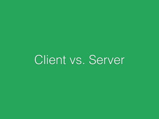 Client vs. Server
 