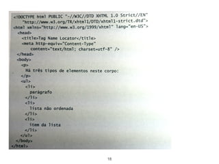 <form name="formulario" method="post" action="">
<p>
<label for="nome">Nome</label>
<input type="text" name="nome" id="nome"/>
</p>
</form>
<div id="id_div">Texto qualquer</div>
<ul>
<li>Primeiro valor</li>
<li>Segundo valor</li>
<li>Terceiro valor</li>
<li>Quarto valor</li>
</ul>
<button onClick="caixa_texto()">Valor caixa de texto</button>
<button onClick="lista()">Valor da lista</button>
<script>
function caixa_texto()
{
var nome = document.getElementById("nome").value;
document.getElementById("id_div").innerHTML = nome;
}
function lista()
{
var lista_itens = document.getElementsByTagName("li");
document.getElementById("id_div").innerHTML += " - " +
lista_itens.length;
}
</script>
18
 