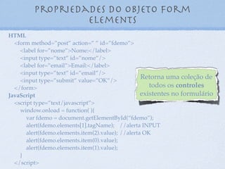FOrm - html5
Apenas letras
<input type="text" required="required" name="text"
pattern="[a-zs]+$" />
Apenas números
<input type="text" required="required" name="numbers"
pattern="[0-9]+$" />
Data
<input type="date" required="required" maxlength="10"
name="date" pattern="[0-9]{2}/[0-9]{2}/[0-9]{4}$"
min="2012-01-01" max="2014-02-18" />
14
 