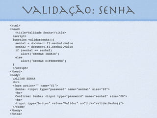 localizar um determinado termo
em uma frase
<script type="text/javascript">
var texto = "Expressões regulares em Javascript
para iniciantes!";
var RegExp = /Javascript/;
if (texto.search(RegExp) != -1) {
console.log("Encontrado na posição: "+
texto.search(RegExp));
} else {
console.log("Não encontrado!");
}
</script>
18
//Verificar se no texto recebido existe a expressão: java script:
 