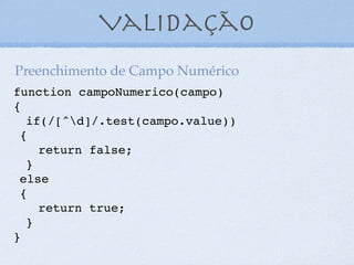 Validando CPF
<script type="text/javascript">
var texto = "000.000.000-00";
var RegExp = /^[d]{3}.[d]{3}.[d]{3}-[d]
{2}$/;
if (RegExp.test(texto) == true) {
document.write("Formato válido!");
} else {
document.write("Formato inválido!");
}
</script>
23
 