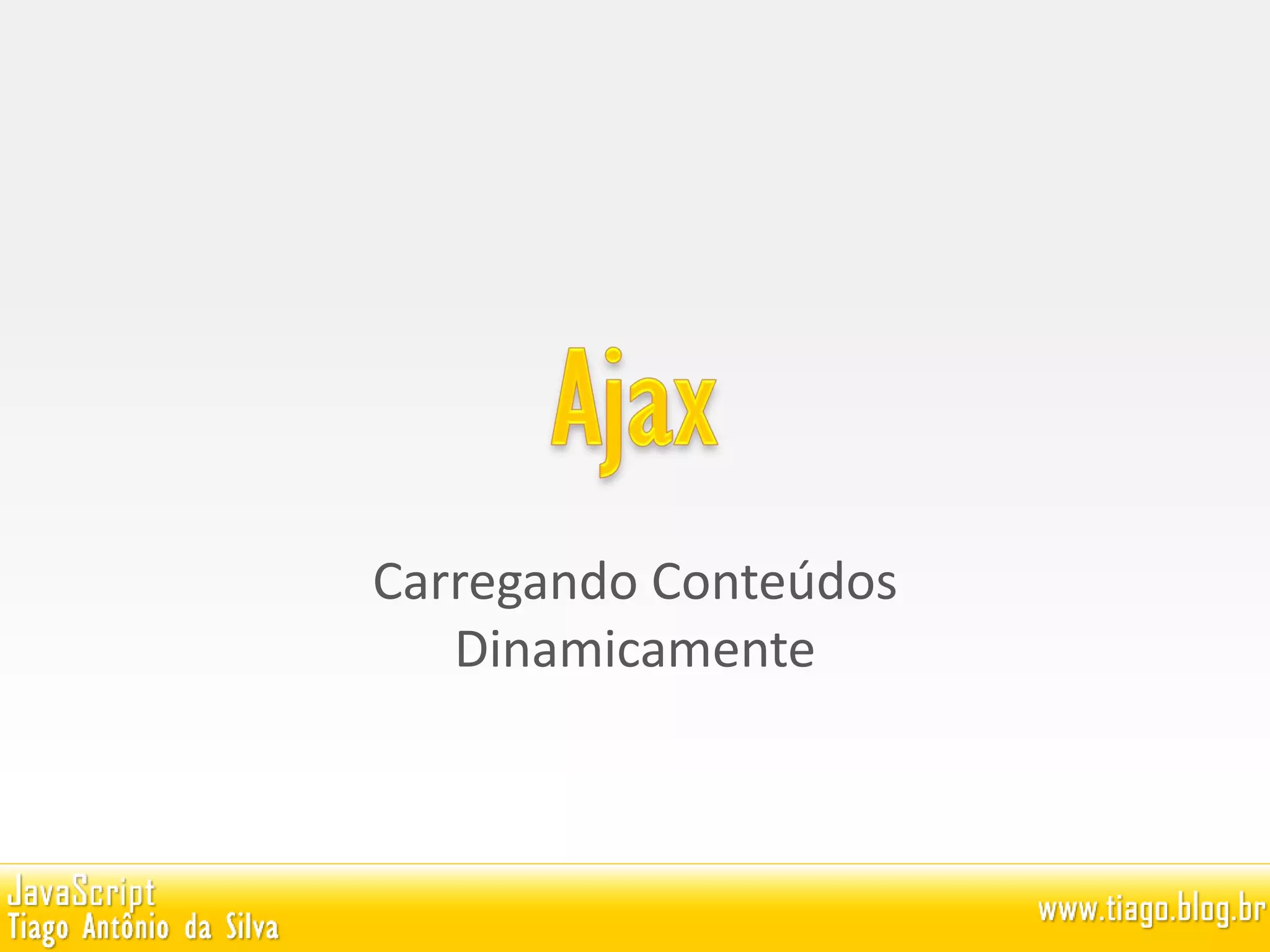 Carregando Conteúdos
Dinamicamente
 