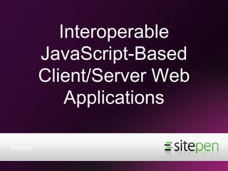 Interoperable JavaScript-Based Client/Server Web Applications ,[object Object]