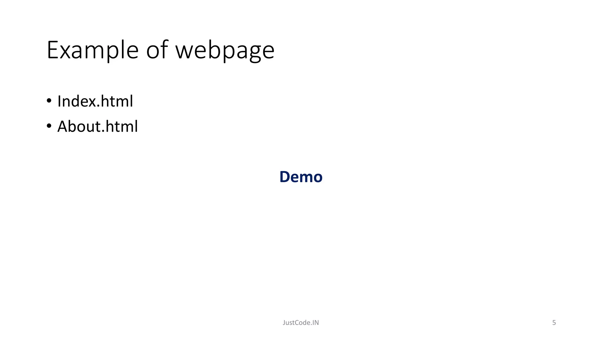 Example of webpage
• Index.html
• About.html
Demo
5
JustCode.IN
 