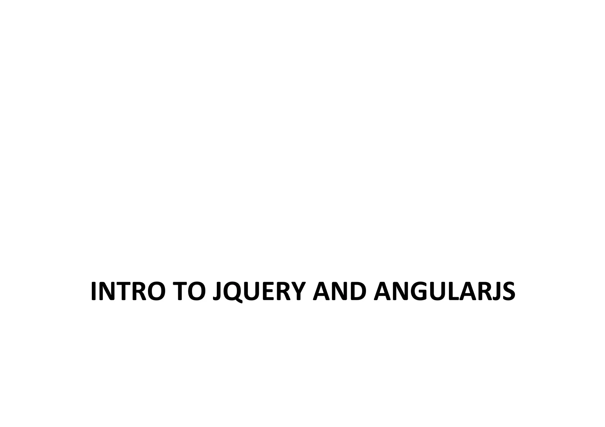 INTRO TO JQUERY AND ANGULARJS 