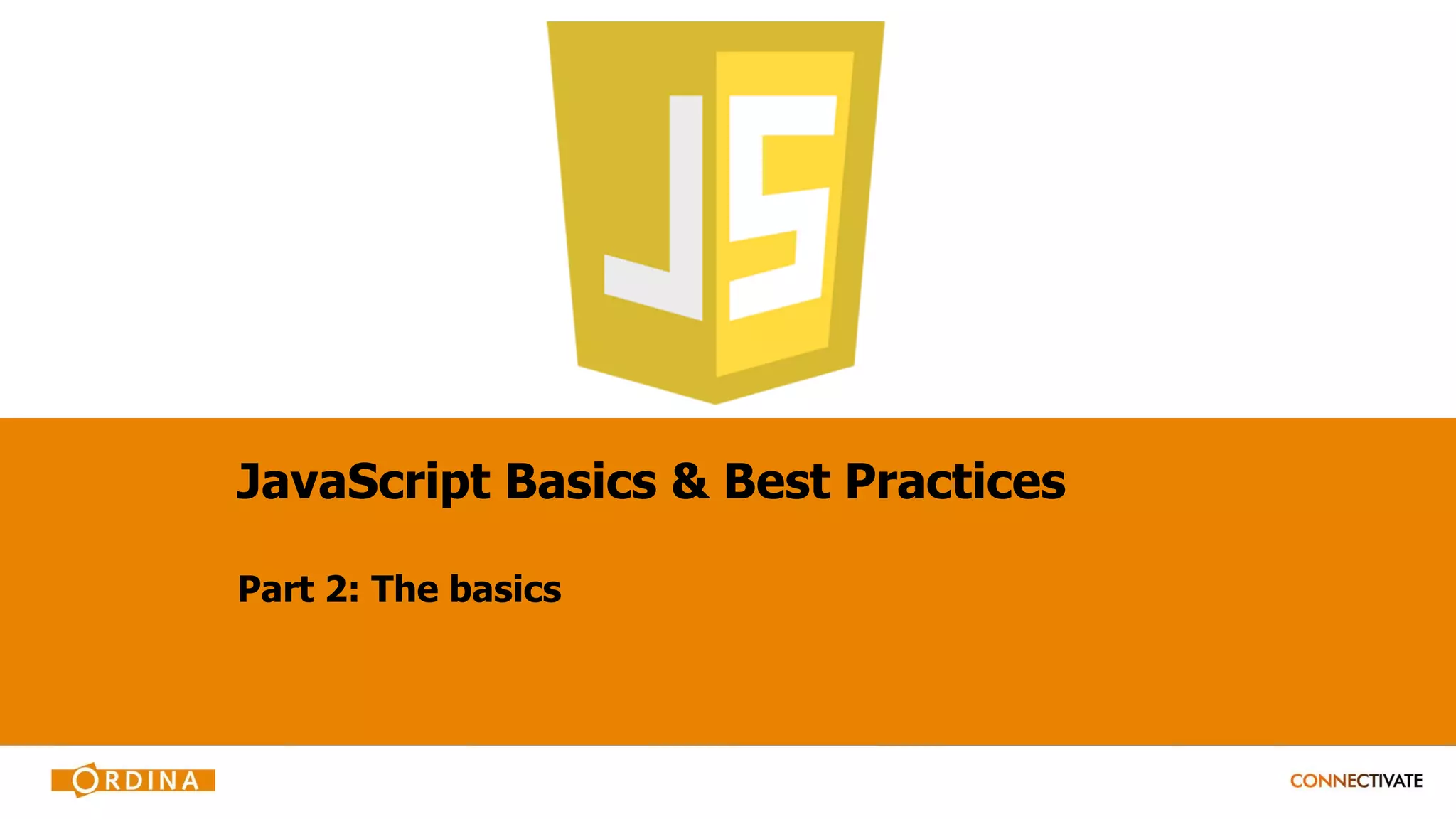 JavaScript Basics & Best Practices
Part 2: The basics
 