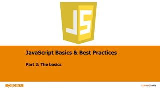 JavaScript Basics & Best Practices
Part 2: The basics
 