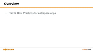 Overview
▪ Part 3: Best Practices for enterprise apps
 