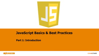JavaScript Basics & Best Practices
Part 1: Introduction
 