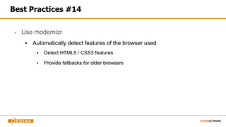 Best Practices #14
▪ Use modernizr
▪ Automatically detect features of the browser used
▪ Detect HTML5 / CSS3 features
▪ Provide fallbacks for older browsers
 