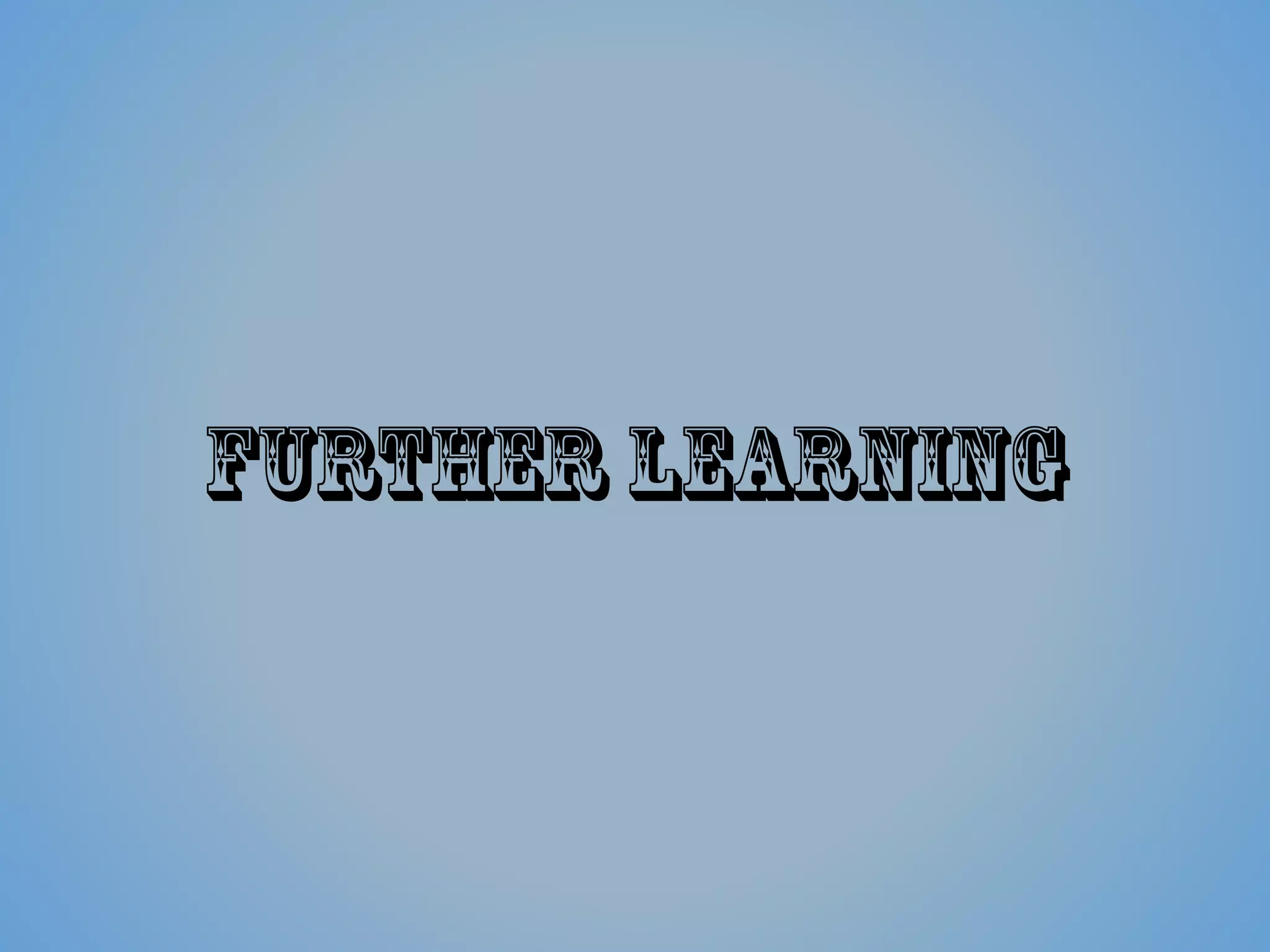 Further Learning
 