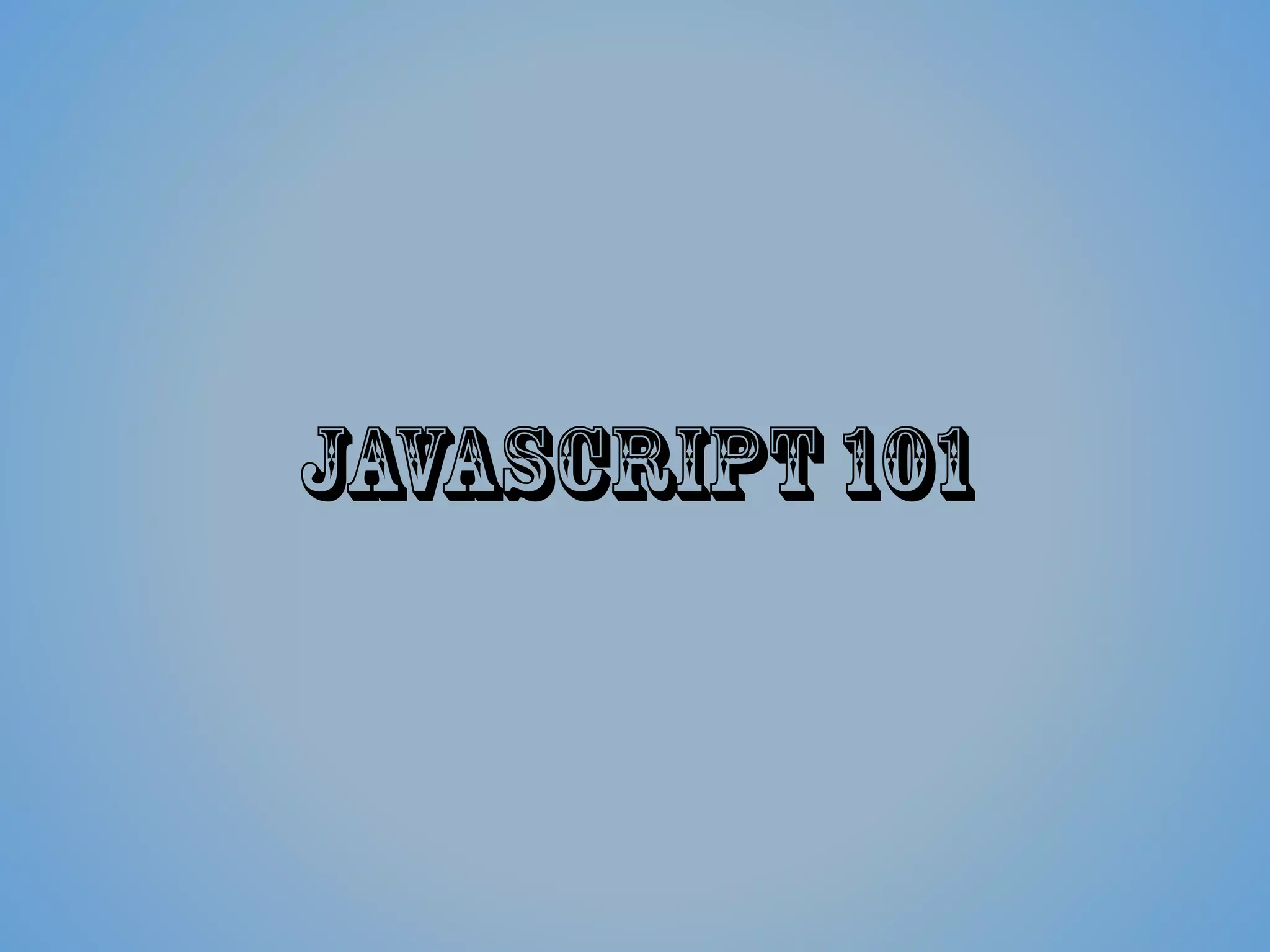Javascript 101
 
